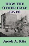 How the Other Half Lives - Jacob A Riis - 9781515427186