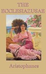 The Ecclesiazusae -0r- Women in Council - Aristophanes Aristophanes - 9781515428985
