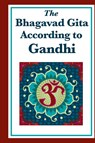 The Bhagavad Gita According to Gandhi - Mohandas K Gandhi - 9781515430520