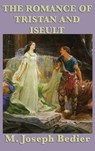 The Romance of Tristan and Iseult - M Joseph Bedier - 9781515431824