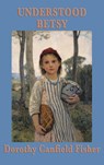 Understood Betsy - Dorothy Canfield Fisher - 9781515434948
