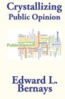 Crystallizing Public Opinion - Edward L Bernays - 9781515440079