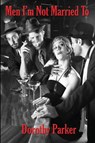 Men I'm Not Married To - Dorothy Parker - 9781515444886