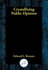 Crystallizing Public Opinion - Edward L. Bernays - 9781515446316