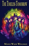 The Timeless Tomorrow - Manly Wade Wellman - 9781515460817