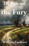 The Sound and the Fury - William Faulkner - 9781515463801