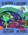 Listen, My Bridge Is So Cool!: The Story of the Three Billy Goats Gruff as Told by the Troll - Nancy Loewen - 9781515823179