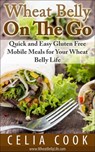 Wheat Belly On The Go: Quick & Easy Gluten-Free Mobile Meals for Your Wheat Belly Life - Celia Cook - 9781516319510