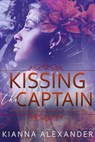 Kissing the Captain - Kianna Alexander - 9781516320561