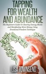 Tapping for Wealth and Abundance: The Beginners Guide To Clearing Energy Blocks and Manifesting More Money Using Emotional Freedom Technique - Lisa Townsend - 9781516334452