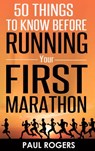 50 Things To Know Before Running Your First Marathon - Paul Rogers - 9781516340606