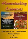 Homesteading Essentials: From Garden Plot To Kitchen Pot! 2 Book Bundle – Modern Homesteading & Slow Cooking Heaven - Norman J Stone ; F. A. Paris - 9781516343645