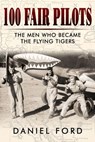 100 Fair Pilots: The Men Who Became the Flying Tigers - Daniel Ford - 9781516346547
