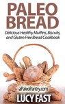 Paleo Bread: Delicious Healthy Muffins, Biscuits, and Gluten Free Bread Cookbook - Lucy Fast - 9781516360567