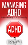 Managing ADHD: Take Control of ADHD Naturally - Christine Weil - 9781516367269