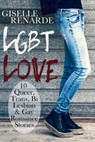 LGBT Love: 10 Queer, Trans, Bi, Lesbian and Gay Romance Stories - Giselle Renarde - 9781516368075