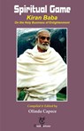Spiritual Game - KIRAN BABA On the Holy Business of Enlightenment - Olinda Capece - 9781516375578