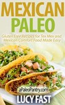 Mexican Paleo: Gluten Free Recipes for Tex Mex and Mexican Comfort Food Made Easy - Lucy Fast - 9781516376636