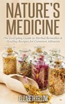 Nature’s Medicine: The Everyday Guide to Herbal Remedies & Healing Recipes for Common Ailments - Elizabeth Fellow - 9781516395859