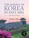The Making of Korea in East Asia - Chizuko T. Allen - 9781516531769