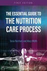 The Essential Guide to the Nutrition Care Process - Tonia Reinhard ; Mary Width - 9781516534524