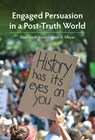 Engaged Persuasion in a Post-Truth World - Stephen K. Hunt ; Kevin R. Meyer - 9781516548231