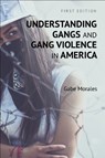 Understanding Gangs and Gang Violence in America - Gabe Morales - 9781516582327