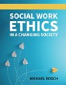 Social Work Ethics in a Changing Society - Michael Reisch - 9781516583362