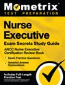 Nurse Executive Exam Secrets Study Guide - Ancc Nurse Executive Certification Review Book, Exam Practice Questions, Detailed Answer Explanations: [Inc - Mometrix Test Preparation - 9781516712472