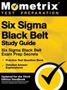 Six SIGMA Black Belt Study Guide - Six SIGMA Black Belt Exam Prep Secrets, Practice Test Question Book, Detailed Answer Explanations: [updated for the - Mometrix Test Preparation - 9781516714094