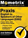 Praxis English to Speakers of Other Languages (5362) - Praxis ESOL 5362 Secrets Study Guide, 2 Practice Tests, Detailed Answer Explanations: [2nd Edit - Mometrix Teacher Certification Test - 9781516718870