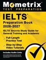 Ielts Preparation Book 2026-2027 - Ielts Secrets Study Guide for General Training and Academic, Full-Length Practice Test, Step-By-Step Video Tutorial - Matthew Bowling - 9781516727537