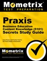 PRAXIS Business Education: Content Knowledge (5101) Secrets Study Guide - Exam Review and Practice Test for the PRAXIS Subject Assessments: [2nd Editi - Mometrix Test Prep - 9781516738762