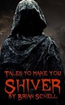 Tales to Make You Shiver - SCHELL,  Brian - 9781516825042