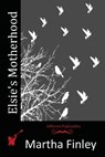 Elsie's Motherhood - Martha Finley - 9781516840595