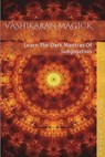 Vashikaran Magick: Learn The Dark Mantras of Subjugation - Baal Kadmon - 9781516845965