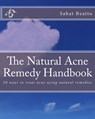 The Natural Acne Remedy Handbook: 50 ways to treat acne using natural remedies - Sabat Beatto - 9781516860890