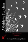 A Guide to Stoicism - St George William Joseph Stock - 9781516907229