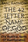 The 42 Letter Name of God: The Mystical Name Of Manifestation - Baal Kadmon - 9781516926718