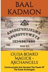 Ouija Board Magick - Archangels Edition: Communicate And Harness The Power Of The Great Archangels - Baal Kadmon - 9781516950430
