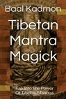 Tibetan Mantra Magick: Tap Into The Power Of Tibetan Mantras - Baal Kadmon - 9781516970360