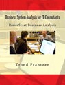 Business System Analysis for IT Consultants: PowerStart Business Analysis - Trond Frantzen - 9781516987443