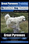 Great Pyrenees Training Dog Training with the No BRAINER Dog TRAINER We Make it THAT Easy!: How to EASILY TRAIN Your Great Pyrenees - Paul Allen Pearce - 9781516992874