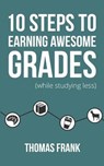 10 Steps to Earning Awesome Grades (While Studying Less) - Thomas Frank - 9781517004446