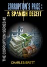 Corruption's Price: A Spanish Deceit - Charles Brett - 9781517024253