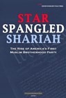 Star Spangled Shariah: The Rise of America's First Muslim Brotherhood Party - Center for Security Policy Press - 9781517059415