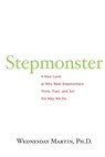 Stepmonster: A New Look at Why Real Stepmothers Think, Feel, and Act the Way We Do - Wednesday Martin Ph. D. - 9781517071387