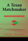 A Texas Matchmaker - ADAMS,  Andy - 9781517084196