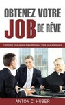 Obtenez Votre Job de Reve - HUBER,  Anton C. - 9781517114206