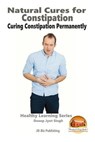 Natural Cures for Constipation - Curing Constipation Permanently - John Davidson - 9781517119072